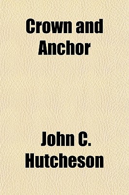Crown and Anchor by John C. Hutcheson